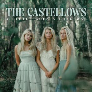 The Castellows Country-Album “A Little Goes A Long Way” - hier im Bild das Album-Cover mit den drei Schwestern Eleanor, Lily, and Powell Balkcom im Mittelpunkt